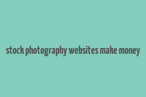 stock photography websites make money