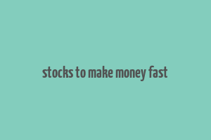 stocks to make money fast