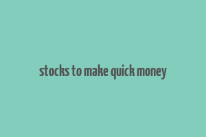 stocks to make quick money