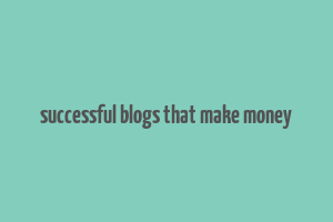 successful blogs that make money