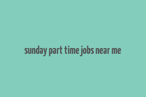 sunday part time jobs near me