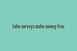 take surveys make money free