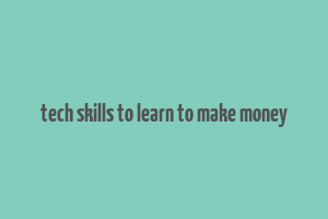 tech skills to learn to make money