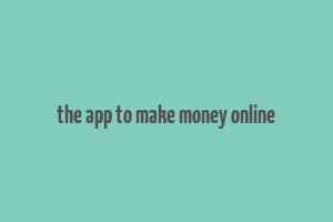 the app to make money online