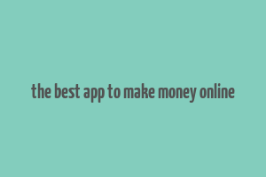 the best app to make money online