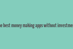 the best money making apps without investment