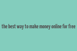 the best way to make money online for free