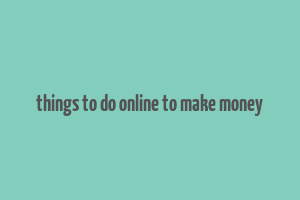 things to do online to make money