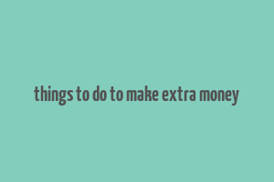 things to do to make extra money