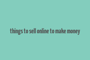 things to sell online to make money