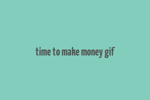 time to make money gif