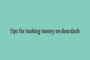 tips for making money on doordash