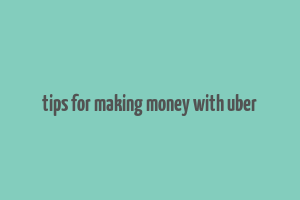 tips for making money with uber