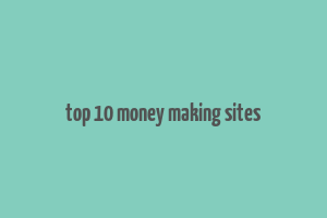 top 10 money making sites