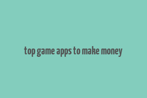 top game apps to make money