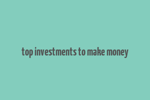 top investments to make money