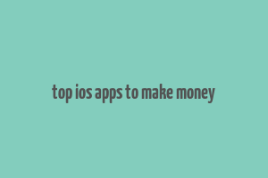 top ios apps to make money