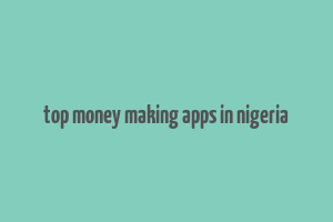 top money making apps in nigeria