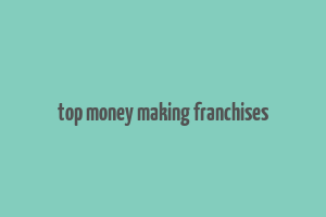 top money making franchises