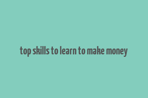 top skills to learn to make money