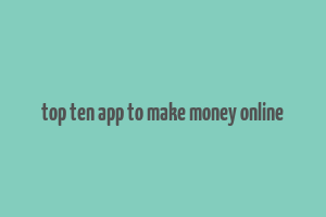 top ten app to make money online