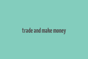 trade and make money