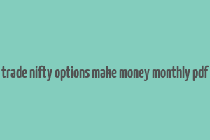 trade nifty options make money monthly pdf