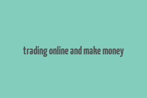 trading online and make money