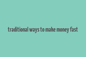 traditional ways to make money fast