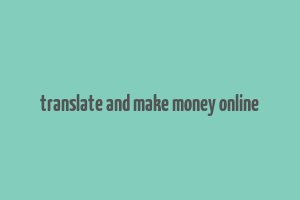 translate and make money online