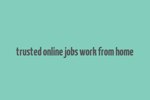 trusted online jobs work from home