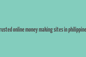 trusted online money making sites in philippines