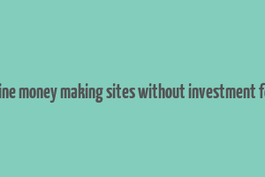 trusted online money making sites without investment for students