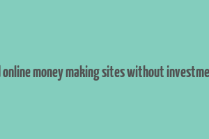 trusted online money making sites without investment in us