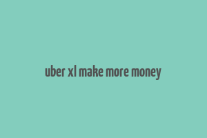 uber xl make more money