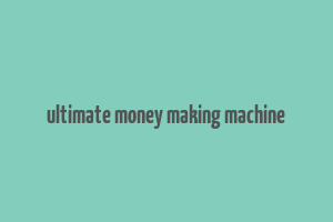 ultimate money making machine