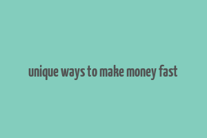 unique ways to make money fast