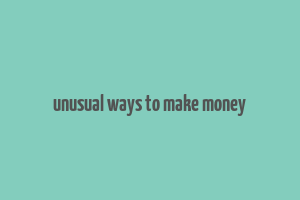 unusual ways to make money