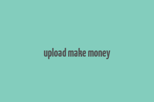 upload make money