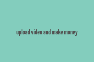 upload video and make money