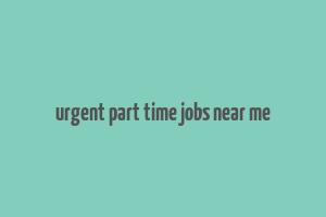 urgent part time jobs near me