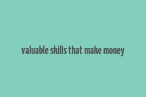 valuable skills that make money