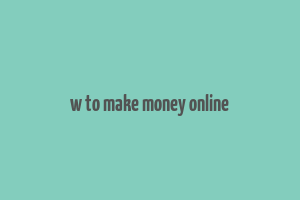 w to make money online