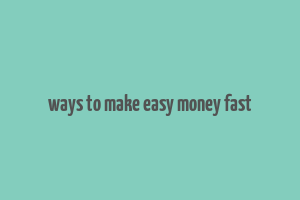 ways to make easy money fast