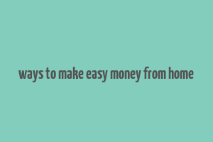 ways to make easy money from home