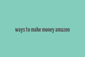 ways to make money amazon