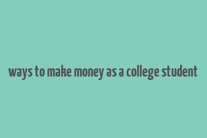 ways to make money as a college student