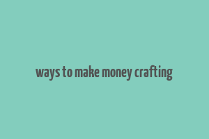 ways to make money crafting