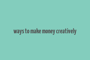 ways to make money creatively