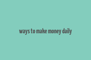 ways to make money daily